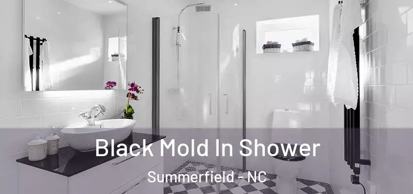 Black Mold In Shower Summerfield - NC